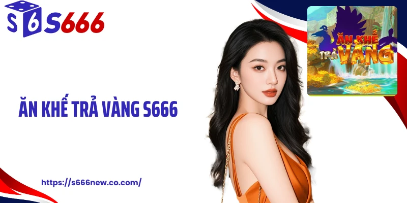 Ăn Khế Trả Vàng S666: Siêu Phẩm Nổ Hũ Hấp Dẫn Và Quen Thuộc