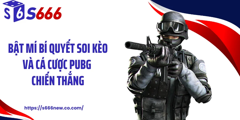 Bật mí bí quyết soi kèo và cá cược PUBG chiến thắng
