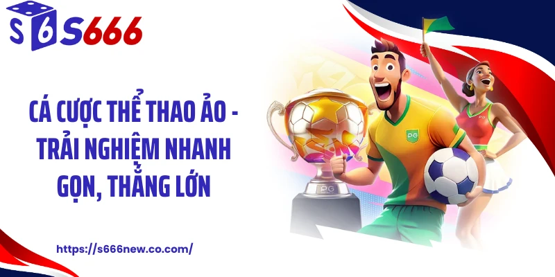 Cá Cược Thể Thao Ảo - Trải Nghiệm Nhanh Gọn, Thắng Lớn