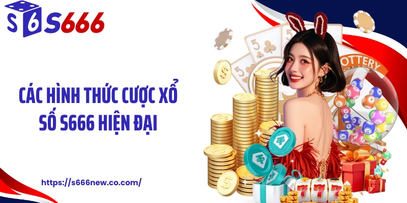 Các hình thức cược xổ số S666 hiện đại