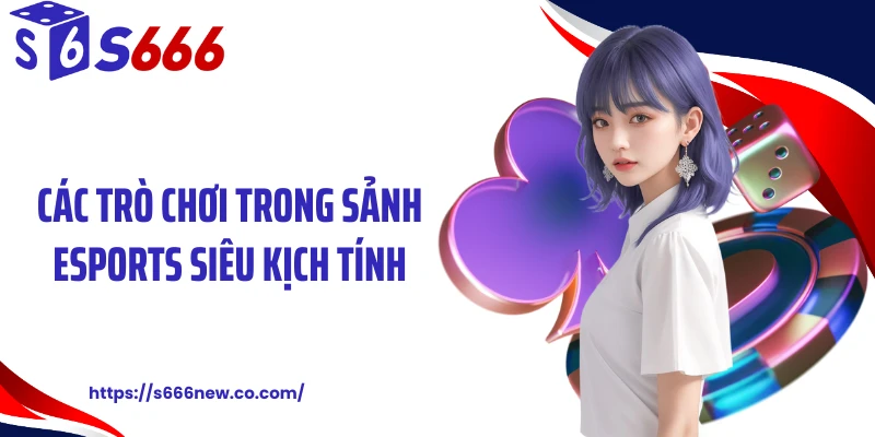 Các trò chơi trong sảnh Esports siêu kịch tính