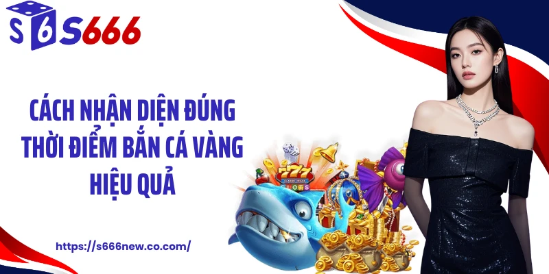 Cách nhận diện đúng thời điểm bắn cá vàng hiệu quả