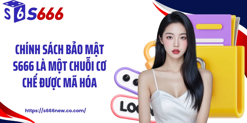 Chính sách bảo mật S666 là một chuỗi cơ chế được mã hóa