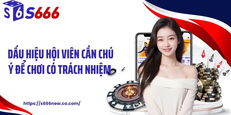 Dấu hiệu hội viên cần chú ý để chơi có trách nhiệm 