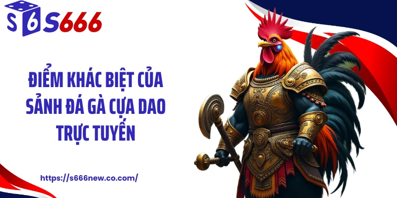Điểm khác biệt của sảnh đá gà cựa dao trực tuyến