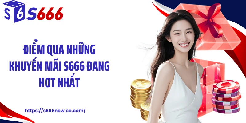 Điểm qua những khuyến mãi S666 đang hot nhất