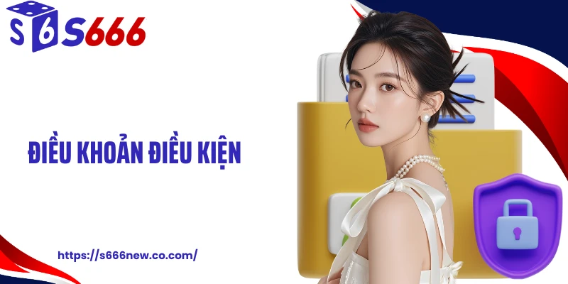 Điều Khoản Điều Kiện S666: Bản Cam Kết Song Phương
