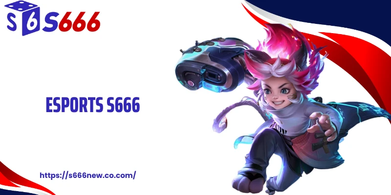 Esports S666 Vào Cược Từng Giây, Giật Kill Là Chốt Kèo