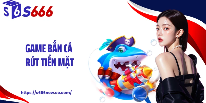 Game Bắn Cá Rút Tiền Mặt: Cơ Hội Săn Thưởng Lớn Từ Đại Dương