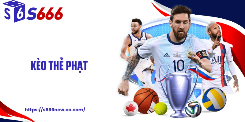 Kèo Thẻ Phạt Và Kiến Thức Cá Độ Chuẩn Xác Tại S666 Từ Cao Thủ