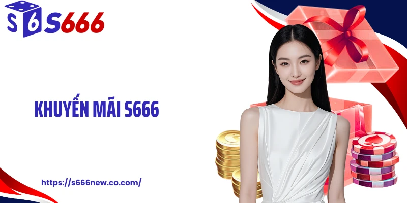 Khuyến Mãi S666 Bùng Nổ, Phát Thưởng Liên Tục Theo Từng Đợt