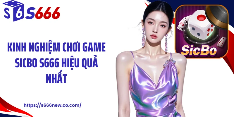 Kinh nghiệm chơi game Sicbo S666 hiệu quả nhất