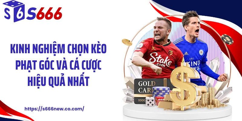 Kinh nghiệm chọn kèo phạt góc và cá cược hiệu quả nhất
