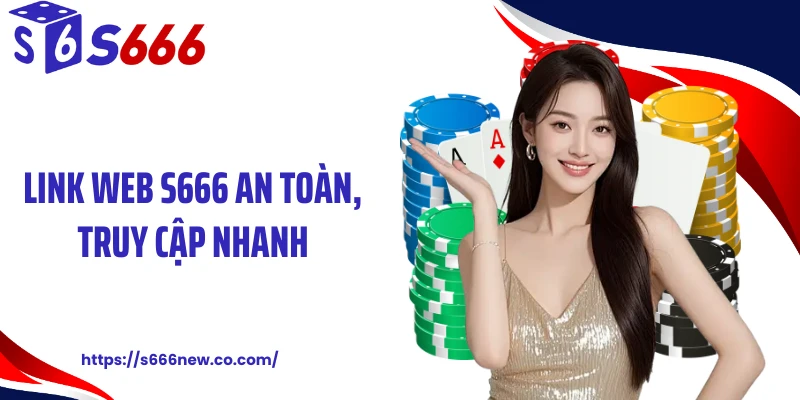 Link web S666 an toàn, truy cập nhanh