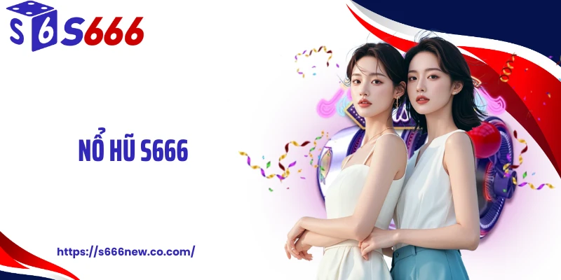 Nổ Hũ S666 Tung Cú Nổ Lớn Khiến Người Chơi Kinh Ngạc