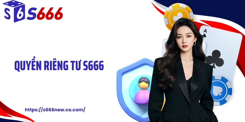 Quyền Riêng Tư S666: Vùng Bảo Mật Tuyệt Đối Trong Cá Cược