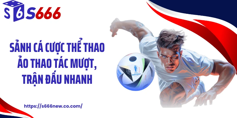 Sảnh cá cược thể thao ảo thao tác mượt, trận đấu nhanh