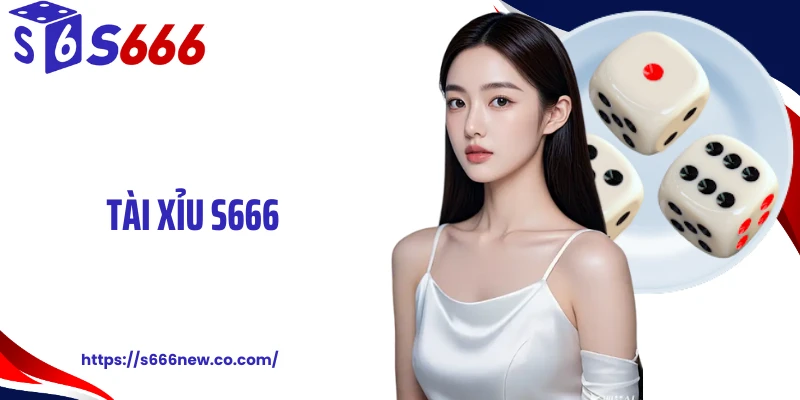 Tài Xỉu S666: Trải Nghiệm Game Xúc Xắc Khuấy Đảo Sòng Bạc