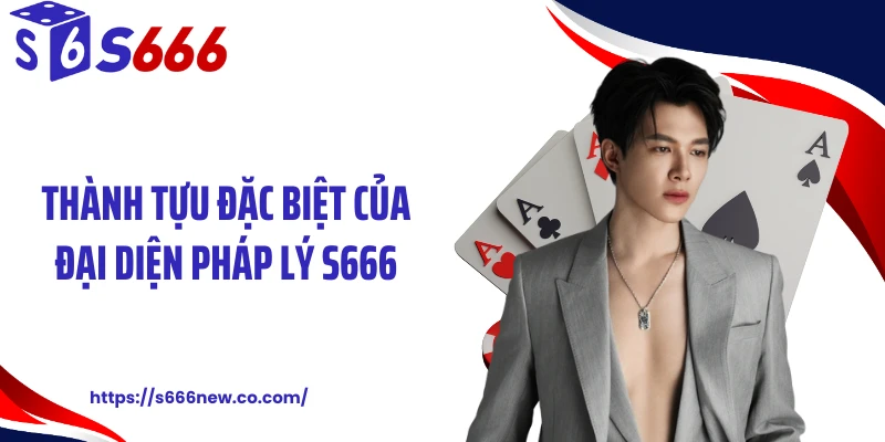 Thành tựu đặc biệt của đại diện pháp lý S666