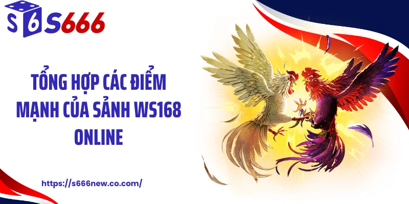 Tổng hợp các điểm mạnh của sảnh WS168 online