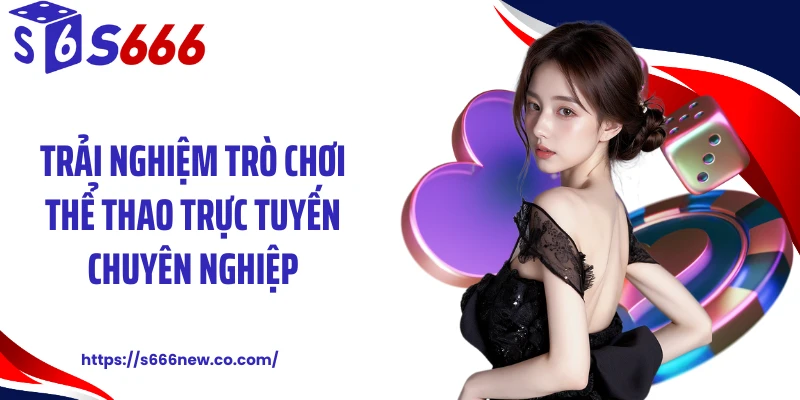 Trải nghiệm trò chơi thể thao trực tuyến chuyên nghiệp