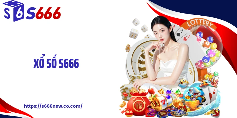 Xổ Số S666 Khuấy Đảo Bảng Cược, Nổ Số Dồn Dập Mỗi Phút